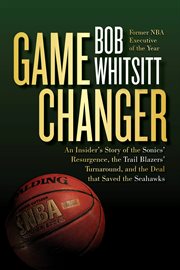 Game Changer : The Inside Story of the Sonics' Resurgence, the Trail Blazers' Turnaround, and the Deal that Saved t cover image cdn