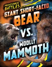 Giant Short : faced Bear vs. Woolly Mammoth. Prehistoric Battles cover image cdn