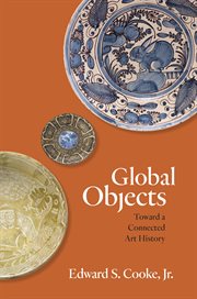Global Objects : Toward a Connected Art History cover image cdn