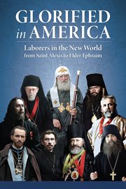 Glorified in America : Laborers in the New World from Saint Alexis to Elder Ephraim cover image cdn