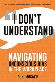 I Don't Understand : Navigating Unconscious Bias in the Workplace cover image cdn