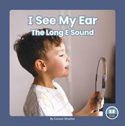 I See My Ear : The Long E Sound. On It, Phonics! Vowel Sounds cover image cdn