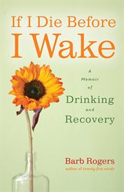 If I die before I wake : a memoir of drinking & recovery cover image cdn