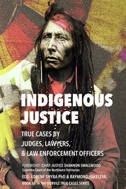 Indigenous Justice : True Cases by Judges, Lawyers, and law Enforcement Officers. Durvile True Cases cover image cdn