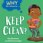 Keep Clean? : Why Do I Have to… cover image cdn