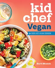 Kid Chef Vegan : The Foodie Kid's Vegan Cookbook. Kid Chef cover image cdn