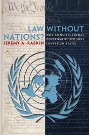 Law without Nations? : Why Constitutional Government Requires Sovereign States cover image cdn