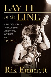Lay It on the Line : A Backstage Pass to Rock Star Adventure, Conflict and TRIUMPH cover image cdn
