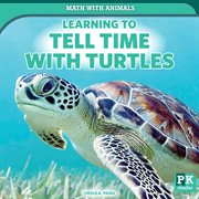 Learning to Tell Time With Turtles : Math with Animals cover image cdn