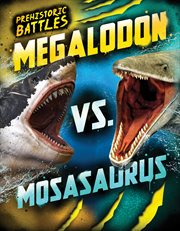 Megalodon vs. Mosasaurus : Prehistoric Battles cover image cdn