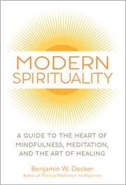 Modern Spirituality : A Guide to the Heart of Mindfulness, Meditation, and the Art of Healing cover image cdn