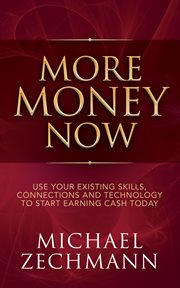 MORE MONEY NOW : use your existing skills, connections and technology to start earning cash today cover image cdn