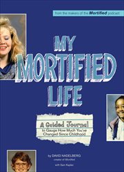 My Mortified Life : A Guided Journal to Gauge How Much You've Changed Since Childhood cover image cdn