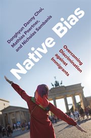 Native Bias : Overcoming Discrimination against Immigrants. Princeton Studies in Political Behavior cover image cdn