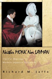 Neither Monk nor Layman : Clerical Marriage in Modern Japanese Buddhism. Buddhisms: A Princeton University Press cover image cdn