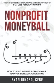 Nonprofit Moneyball : How To Build And Future Proof Your Team For Big League Fundraising cover image cdn