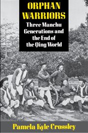 Orphan Warriors : Three Manchu Generations and the End of the Qing World cover image cdn