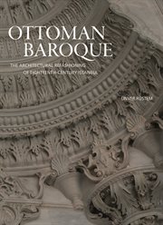 Ottoman Baroque : The Architectural Refashioning of Eighteenth-Century Istanbul cover image cdn