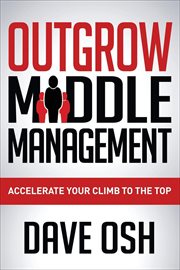 Outgrow middle management : accelerate your climb to the top cover image cdn