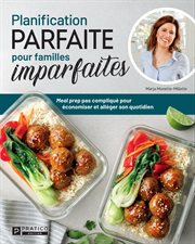 Planification parfaite pour familles imparfaites : Meal prep pas compliqué pour économiser et alléger son quotidien. Planification parfaite pour familles imparfaites cover image cdn