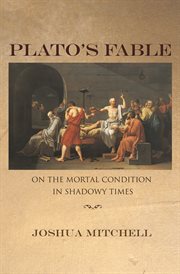 Plato's Fable : On the Mortal Condition in Shadowy Times. New Forum Books cover image cdn