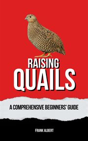 Raising Quails : A Comprehensive Beginners' Guide cover image cdn