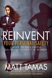 Reinvent your personal safety : 3 keys to successful self-protection for women cover image cdn