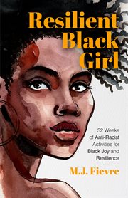 Resilient black girl : 52 weeks of anti-racist activities for black joy and resilience cover image cdn