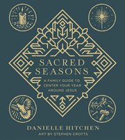 Sacred Seasons : A Family Guide to Center Your Year Around Jesus cover image cdn