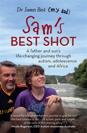 Sam's Best Shot : A Father and Son's Life-Changing Journey Through Autism, Adolescence and Africa cover image cdn