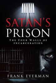 Satan's Prison : The Four Walls of Incarceration cover image cdn