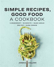 Simple Recipes, Good Food : A Cookbook cover image cdn