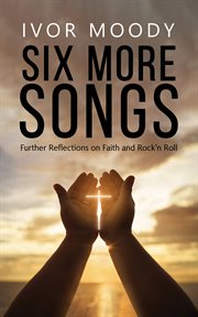 Six More Songs : Further Reflections on Faith and Rock'n Roll cover image cdn