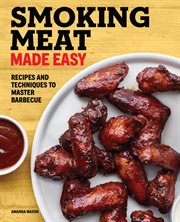 Smoking Meat Made Easy : Recipes and Techniques to Master Barbecue cover image cdn