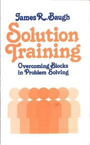 Solution training : overcoming blocks in problem solving cover image cdn