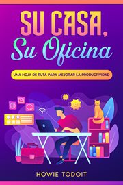 Su casa, su oficina : Una hoja de ruta para mejorar la productividad cover image cdn