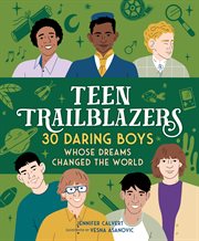 Teen Trailblazers : 30 Daring Boys Whose Dreams Changed the World cover image cdn