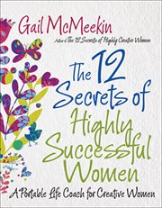 The 12 secrets of highly successful women : a portable life coach for creative women cover image cdn