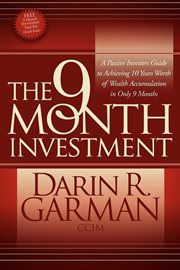 The 9 month investment : a passive investors guide to achieving 10 years worth of wealth accumulation in only 9 months cover image cdn