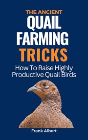The Ancient Quail Farming Tricks : How to Raise Highly Productive Quail Birds cover image cdn