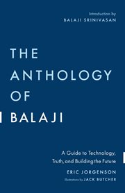 The Anthology of Balaji : A Guide to Technology, Truth, and Building the Future cover image cdn
