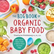The Big Book of Organic Baby Food : Baby Purées, Finger Foods, and Toddler Meals For Every Stage cover image cdn