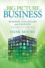 The BIG PICTURE OF BUSINESS. BOOK 3, Business strategies and legend encyclopedic knowledge bank cover image cdn