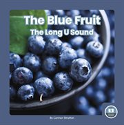 The Blue Fruit : The Long U Sound. On It, Phonics! Vowel Sounds cover image cdn