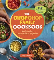 The ChopChop Family Cookbook : Real Food to Cook and Eat Together; 250 Super-Delicious, Nutritious Recipes cover image cdn