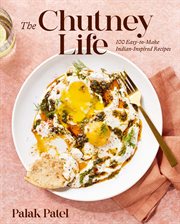 The Chutney Life : 100 Easy-to-Make Indian-Inspired Recipes cover image cdn