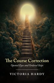 The Course Correction : Opened Eyes and Ordered Steps cover image cdn