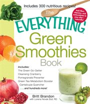 The Everything Green Smoothies Book : Includes the Green Go-Getter, Cleansing Cranberry, Pomegranate Preventer, Green Tea Metabolism Boost. Everything® cover image cdn