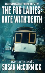 The Fog Ladies : Date With Death. San Francisco Cozy Murder Mystery cover image cdn