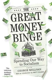 The Great Money Binge : Spending Our Way to Socialism cover image cdn